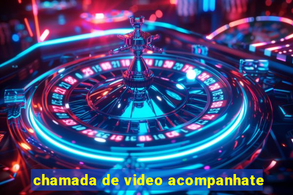 chamada de video acompanhate